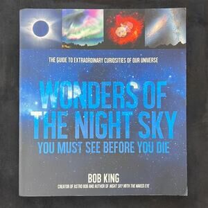 Wonders‎ of the Night Sky You Must See Before You Die by Bob King Paperback